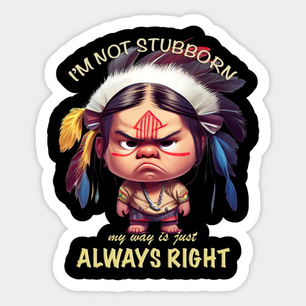 Little Indian I'm Not Stubborn My Way Is Just Always Right Cute Adorable Funny Quote Sticker by Cubebox